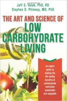 The Art and Science of Low Carbohydrate Living: An Expert Guide to Making the Life-Saving Benefits of Carbohydrate Restriction Sustainable and Enjoyable